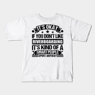 Riverboarding Lover It's Okay If You Don't Like Riverboarding It's Kind Of A Smart People Sports Anyway Kids T-Shirt